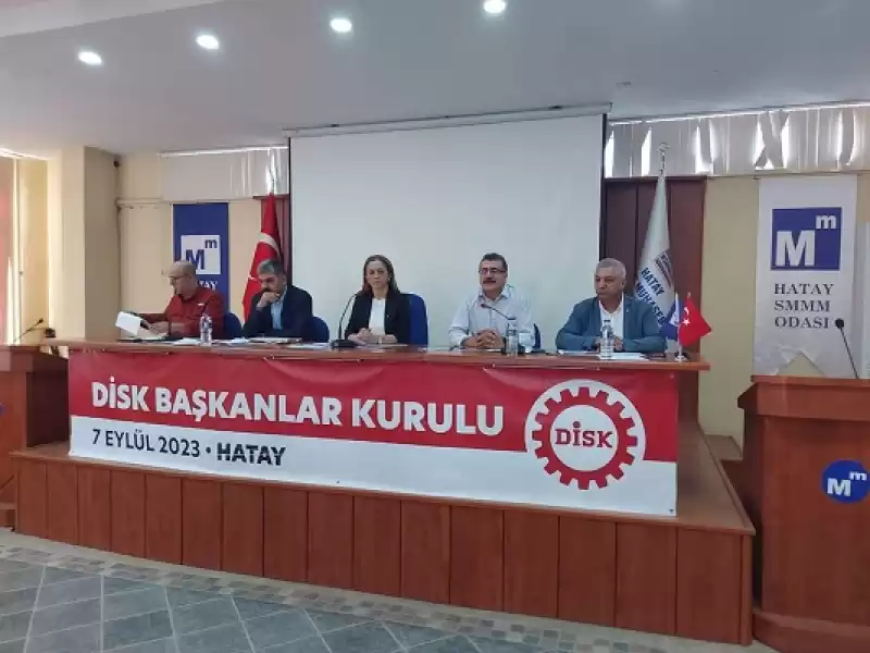 DİSK BAŞKANLAR KURULU HATAY’DA TOPLANDI