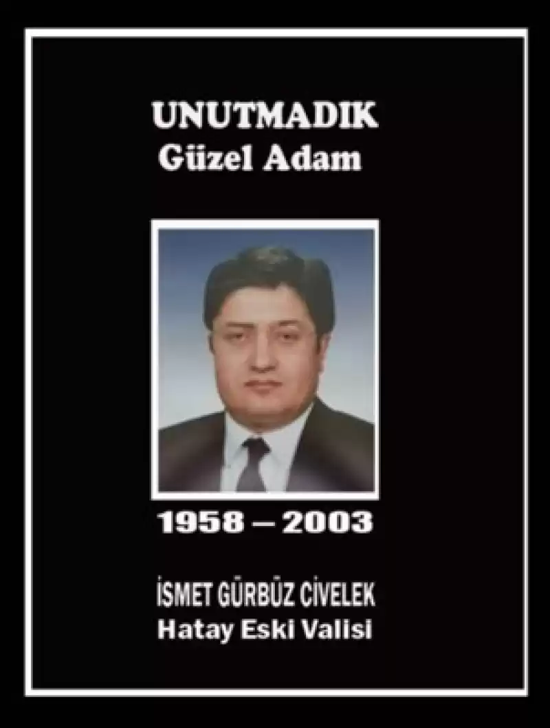 45 Günde Hatay'da Iz Bırakmıştı! Ve Rahmetle Anıyoruz