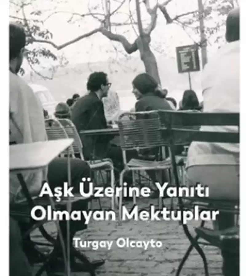TGC Önceki Başkanı Turgay Olcayto’nun “Aşk Üzerine Yanıtı Olmayan Mektuplar” Kitabı çıktı