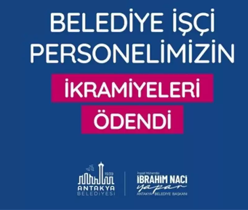 Antakya Belediyesi Işçi Personeline Ikramiyeleri ödendi