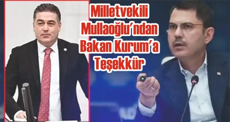 Milletvekili Mullaoğlu’ndan Bakan Kurum’a Teşekkür