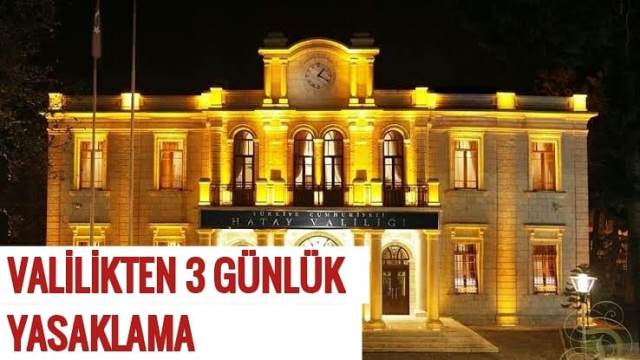 Hatay Valiliğinden 3 Günlük Yasaklama