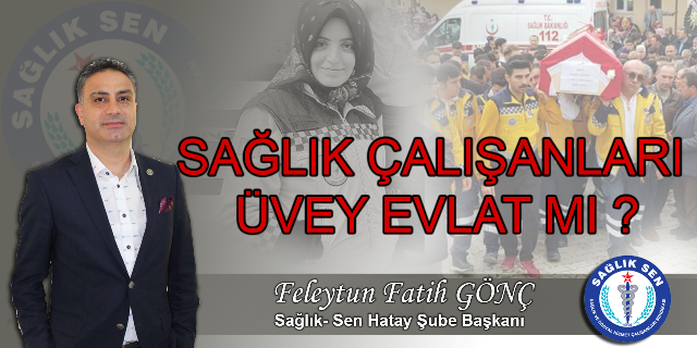 Sağlık çalışanları üvey evlat mı 