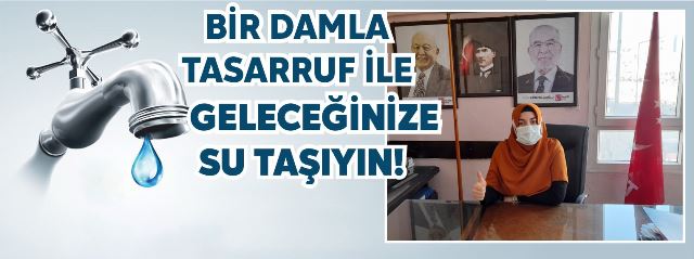 Bir damla tasarruf ile geleceğinize su taşıyın