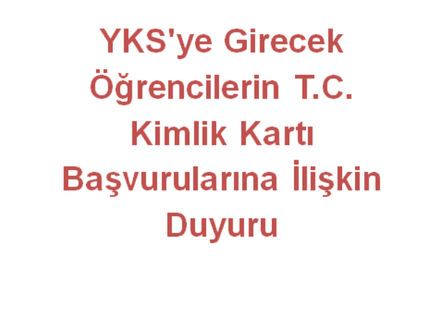 YKS ye Girecek Öğrencilerin T.C. Kimlik Kartı Başvurularına İlişkin Duyuru