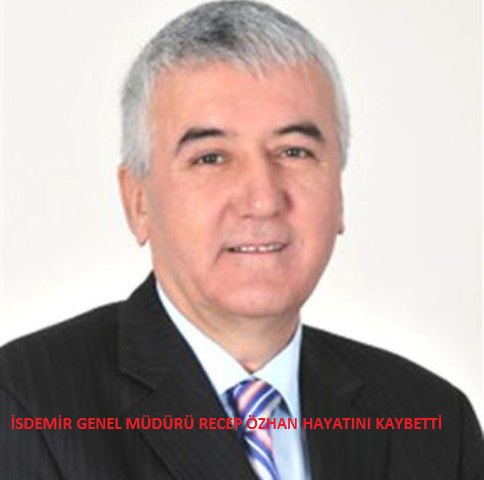 İSDEMİR G.M. Recep Özhan hayatını kaybetti